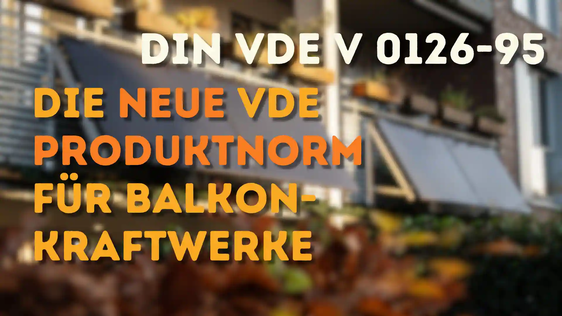 DIN VDE V 0126-95: Neue Produktnorm für Balkonkraftwerke – Was Anwender wissen müssen